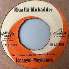 Mualla Mukadder  -  Ispanyol Meyhanesi  /  Bir Ateşim Yanarım  (45 Lik Yerli Plak , Dönem Baskı)
