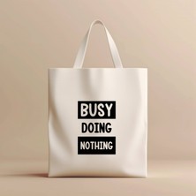 Hobi Hediye Busy Doing Nothing Yazılı Tasarım %100 Bez Çanta