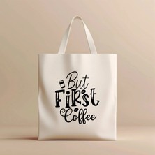 Hobi Hediye But First Coffee Tasarım Yazılı %100 Bez Çanta