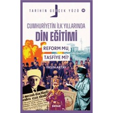 Tarihin Gerçek Yüzü - 19 Cumhuriyetin Ilk Yıllarında Dini Eğitim; Reform Mu, Tasfiye Mi?