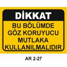 Outdoor One BU BÖLÜMDE GÖZ KORUYUCU MUTLAKA KULLANILMALIDIR İŞ GÜVENLİĞİ UYARI LEVHASI 1 ADET PVC 21 X 29CM