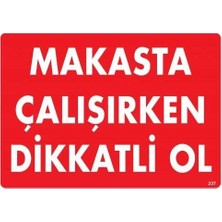 Pazarcan Makasta Çalışırken Dikkatli Ol Uyarı Levhası 25X35 KOD:237