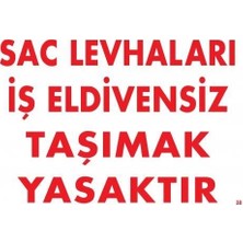 Pazarcan Sac Levhaları Iş Eldivensiz Taşımak Yasaktır Levhası 25X35 Kod:38