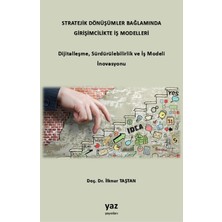 Yaz Yayınları Stratejik Dönüşümler Bağlamında Girişimcilikte Iş Modelleri: Dijitalleşme, Sürdürülebilirlik ve Iş Modeli Inovasyonu