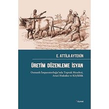 İlanib Ticaret Üretim Düzenleme Isyan: Osmanlı Imparatorluğu’nda Toprak Meselesi, Arazi Hukuku ve Köylülük
