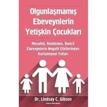 Mabeyn Olgunlaşmamış Ebeveynlerin Yetişkin Çocukları: Mesafeli, Reddeden, Bencil Ebeveynlerin Negatif Etkilerinden Kurtulmanın Yolları