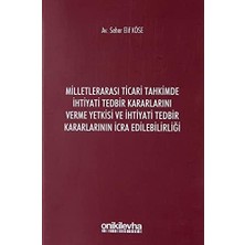 Mabeyn Milletlerarası Ticari Tahkimde Ihtiyati Tedbir Kararlarını Verme Yetkisi ve Ihtiyati Tedbir Kararlarının Icra Edilebilirliği