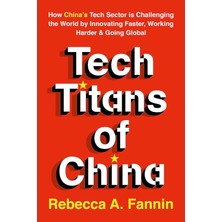 Mabeyn Tech Titans Of China: How China's Tech Sector Is Challenging The World By Innovating Faster, Working Harder & Going Global