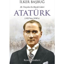 Remzi Kitabevi 20. Yüzyılın En Büyük Lideri Atatürk (1923'TEN 1938'E)