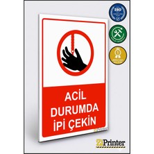 ZiPrinter Acil Durumda Ipi Çekin Isg Uyarı Levhası Dekota 15X21 cm