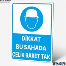 Levhadepo Dikkat Bu Sahada Çelik Baret Tak Iş Güvenliği Uyarı ve Yönlendirme Levhası  Dekota