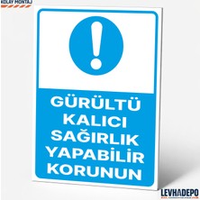 Levhadepo Gürültü Kalıcı Sağırlık Yapabilir Korunun Iş Güvenliği Uyarı ve Yönlendirme Levhası