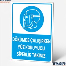 Levhadepo Dökümde Çalışırken Yüz Koruyucu Takınız Iş Güvenliği Uyarı Levhası Dekota