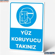 Levhadepo Yüz Koruyucu Takınız Iş Güvenliği Uyarı ve Yönlendirme Levhası Dekota