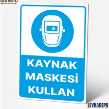 Levhadepo Kaynak Maskesi Kullan Iş Güvenliği Uyarı ve Yönlendirme Levhası Dekota