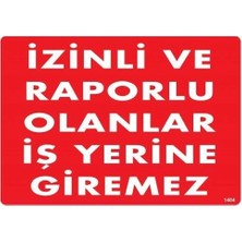 Belle Fusion Mey Ithalat® Izinli ve Raporlu Olanlar Iş Yerine Giremez Uyarı Levhası 25X35 KOD:1404