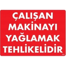 Belle Fusion Mey Ithalat® Çalışan Makinayı Yağlamak Tehlikelidir Uyarı Levhası 25X35 No: 216