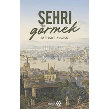 Yeditepe Yayınevi Şehri Görmek - Mehmet Mazak