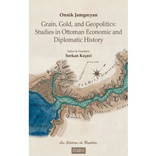 Kitabevi Yayınları Onnik Jamgocyan Grain, Gold, And Geopolitics: Studies In Ottoman Economic And Diplomatic History