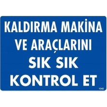 Belle Fusion Mey Ithalat® Kaldırma Makine Araçlarını Sık Sık Kontrol Et Uyarı Levhası 25X35 KOD:1342