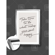 SML Tablo Take Tıme To Do What Makes Your Soul Happy Tipografik Motivasyon  Dikey Çerçeveli Kanvas Tablo