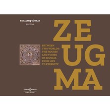 Naque Zeugma (Ciltli): Between Two Worlds: The Houses And Tombs Of Zeugma From Life To Eternity
