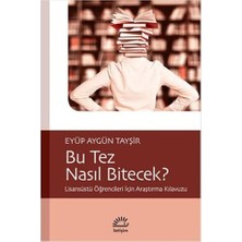 Naque Bu Tez Nasıl Bitecek?: Lisansüstü Öğrencileri Için Araştırma Kılavuzu