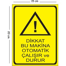 Mayeka Metal Dikkat Bu Makina Otomatik Çalışır ve Durur 15X20 cm Uyarı Iş Güvenliği Levhası