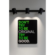 Çakra Pleksi Tablo, Duvar Dekorasyonu, Ev Dekorasyon ''don't Try To Be Original, Try To Be Good'' Yazılı Tablo
