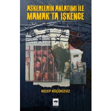Ötüken Neşriyat Askerlerin Anlatımı ile Mamak'ta Işkence / Recep Küçükizsiz