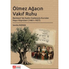 Pegem Akademi Yayıncılık Ölmez Ağacın Vakıf Ruhu Balıkesir’de Kadın İradesiyle Kurulan Hay