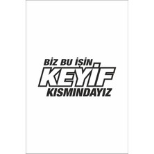 Biz Bu Işin Keyif Kısmındayız Araç Sticker Oto Sticker Araba Sticker