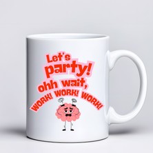 Popüler Sepet Let’s Party Work Temalı Komik Tasarım Kupa Model 226 Eğlenceli Baskılı Seramik Kahve Kupası