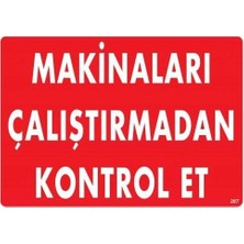 Motto Ticaret Mey Ithalat® Makinaları Çalıştırmadan Kontrol Et Uyarı Levhası 25X35 KOD:207