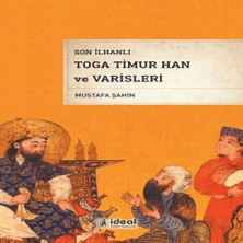 Son Ilhanlı Toga Timur Han ve Leri