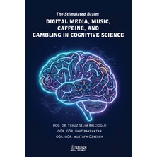 Serüven Yayınevi The Stimulated Brain: Digital Media, Music, Caffeine, And Gambling In Cognitive Science