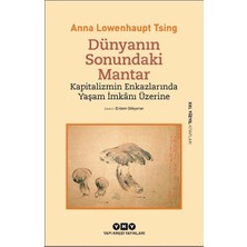 Yapı Kredi Yayınları Dünyanın Sonundaki Mantar – Kapitalizmin Enkazlarında Yaşam Imkânı Üzerine Anna Lowenhaupt Tsing