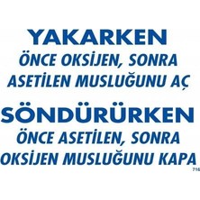 Delixa Yakarken Önce Oksijen Sonra Asetilan Musluğunu Aç Söndürüken Önce Uyarı Levhası 25X35 KOD:716