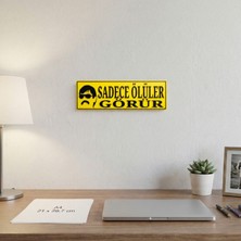 Ulu Pazarlama Sadece Ölüler Görür Yazılı Dekoratif Tabela 25CMX8 CMX4MM