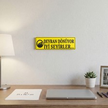 Ulu Pazarlama Devran Dönüyor Iyi Seyirler Yazılı Dekoratif Tabela 25CMX8 CMX4MM