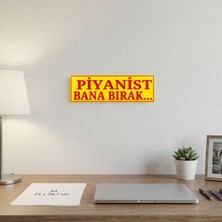 Ulu Pazarlama Piyanist Bana Bırak Yazılı Dekoratif Tabela 25CMX8 CMX4MM