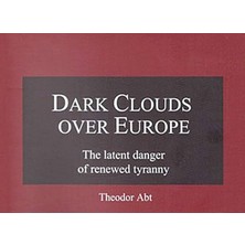 Dark Clouds Over Europe - The Latent Danger Of Renewed Tyranny / Thedor Abt