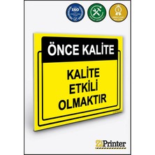 ZiPrinter Önce Kalite. Kalite Etkili Olmaktır Isg Uyarı Levhası Dekota 15X21 cm