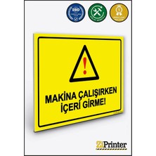 ZiPrinter Makina Çalışırken Içeri Girme! Isg Uyarı Levhası Dekota 15X21 cm