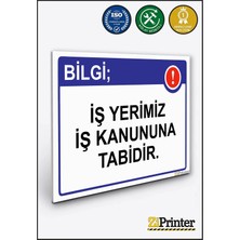 ZiPrinter Bilgi; Iş Yerimiz Iş Kanununa Tabidir. Isg Uyarı Levhası Dekota 15X21 cm