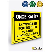 ZiPrinter Önce Kalite. Ilk Yaptığın Işi Kontrol Ettir ve Kalite Kont Isg Uyarı Levhası Dekota 15X21 cm