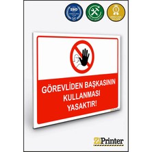 ZiPrinter Görevliden Başkasının Kullanması Yasaktır Isg Uyarı Levhası Dekota 15X21 cm