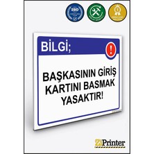 ZiPrinter Bilgi; Başkasının Giriş Kartını Basmak Yasaktır! Isg Uyarı Levhası Dekota 15X21 cm