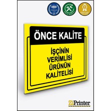 ZiPrinter Önce Kalite. Işçinin Verimlisi Ürünün Kalitelisi Isg Uyarı Levhası Dekota 15X21 cm