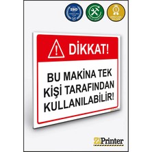 ZiPrinter Dikkat! Bu Makina Tek Kişi Tarafından Kullanılabilir Isg Uyarı Levhası Dekota 15X21 cm